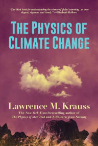Free downloads books The Physics of Climate Change 9781642938166 ePub iBook FB2 by Lawrence M. Krauss (English literature)