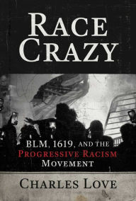 Best free book downloads Race Crazy: BLM, 1619, and the Progressive Racism Movement DJVU