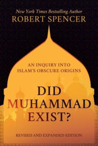 Ebook for mobile jar free download Did Muhammad Exist?: An Inquiry into Islam's Obscure Origins-Revised and Expanded Edition in English 9781642938531 by Robert Spencer 