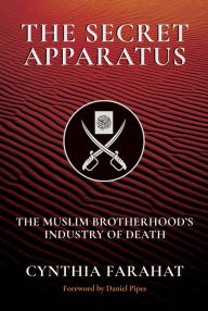 Free best ebooks download The Secret Apparatus: The Muslim Brotherhood's Industry of Death 9781642938654 by Cynthia Farahat, Daniel Pipes, Cynthia Farahat, Daniel Pipes (English literature)