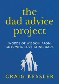 Free audio books download for iphone The Dad Advice Project: Words of Wisdom From Guys Who Love Being Dads by Craig Kessler 9781642939446 (English Edition)