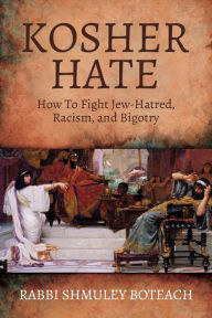 Title: Kosher Hate: How To Fight Jew-Hatred, Racism, and Bigotry:, Author: Rabbi Shmuley Boteach