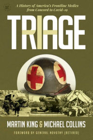 Title: Triage: A History of America's Frontline Medics from Concord to Covid-19, Author: Martin King