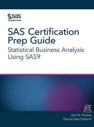 Title: SAS Certification Prep Guide: Statistical Business Analysis Using SAS9, Author: Joni N. Shreve