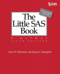 Title: The Little SAS Book: A Primer, Sixth Edition, Author: Lora D. Delwiche