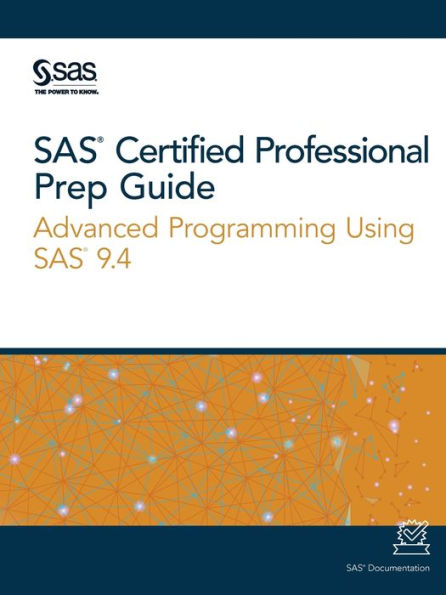 SAS Certified Professional Prep Guide: Advanced Programming Using 9.4