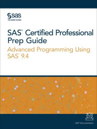 Title: SAS Certified Professional Prep Guide: Advanced Programming Using SAS 9.4, Author: SAS Institute