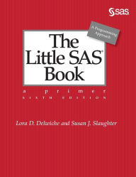 Title: The Little SAS Book: A Primer, Sixth Edition, Author: Lora D Delwiche