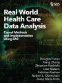 Real World Health Care Data Analysis: Causal Methods and Implementation Using SAS