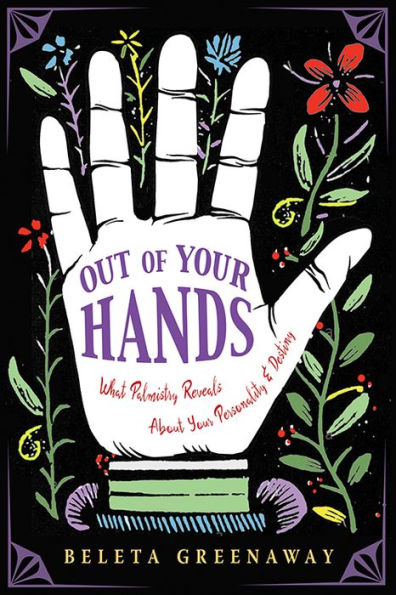 Out of Your Hands: What Palmistry Reveals About Personality and Destiny