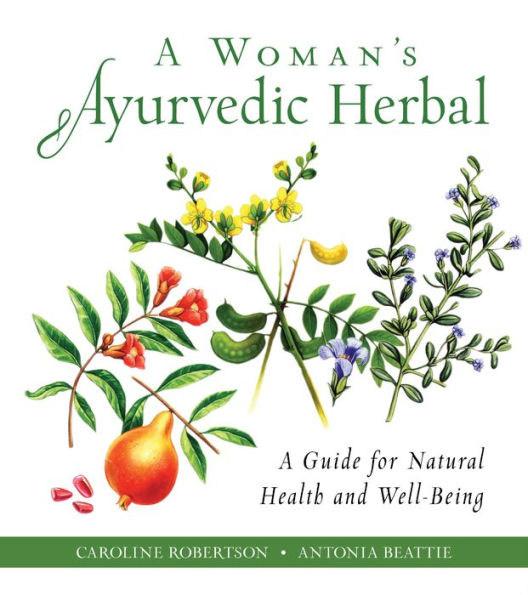 A Woman's Ayurvedic Herbal: Guide for Natural Health and Well-Being