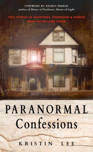 Ebooks android download Paranormal Confessions: True Stories of Hauntings, Possession, and Horror from the Bellaire House 9781642970265 by 
