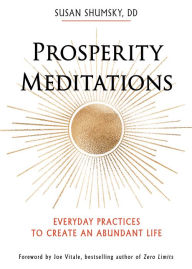 Title: Prosperity Meditations: Everyday Practices to Create an Abundant Life, Author: Susan Shumsky DD