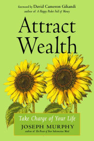 Title: Attract Wealth: Take Charge of Your Life, Author: Joseph Murphy