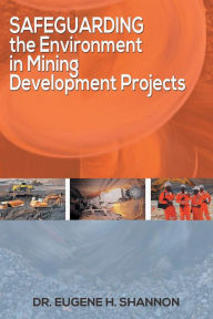 Title: Safeguarding the Environment in Mining Development Projects, Author: Dr. Eugene H. Shannon