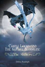 Title: Castle Lochwind The Savage Bloodline - The Shifters, Author: Debra Rudolph