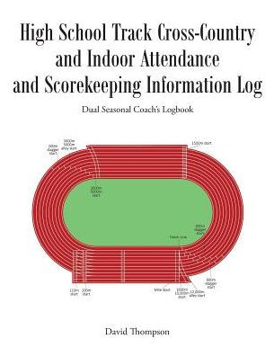 High School Track Cross-Country and Indoor Attendance and Scorekeeping Information Log: Dual Seasonal Coach's Logbook