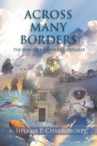 Title: Across Many Borders: The Diary of a Wandering Explorer, Author: Shyama P. P. Chakroborty