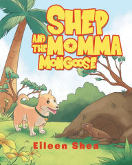 Title: Shep and the Momma Mongoose, Author: Eileen Shea