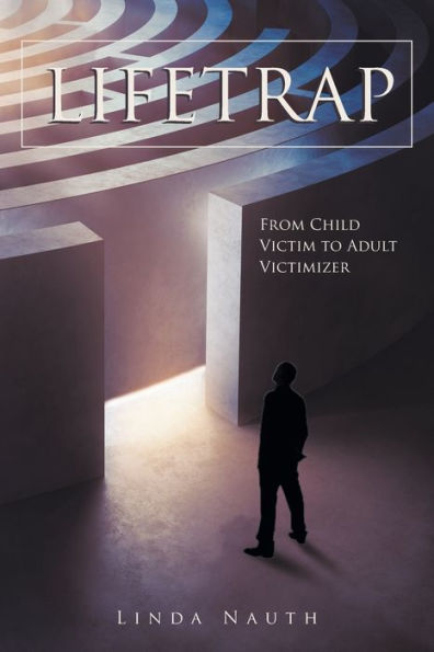 Lifetrap: From Child Victim to Adult Victimizer