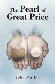 Title: The Pearl of Great Price, Author: John Matkin