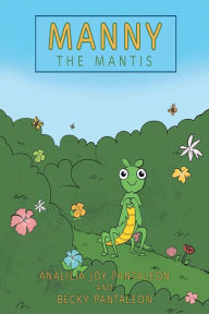 Title: Manny the Mantis, Author: AnaLilia Joy Pantaleon
