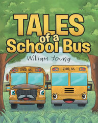 Title: Tales Of A School Bus, Author: William Young