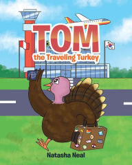 Title: Tom the Traveling Turkey, Author: Natasha Neal