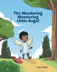 Title: The Wandering Wondering Little Angel, Author: Joann Milligan