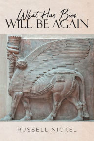 Title: What Has Been Will Be Again, Author: Russell Nickel