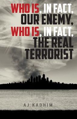 Who Is, In Fact, Our Enemy, Who Is, In Fact, The Real Terrorist