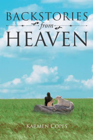 Title: Backstories from Heaven, Author: Karmen Copes