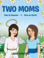 Two Moms: One in Heaven-One on Earth