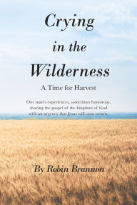 Title: Crying in the Wilderness: A Time for Harvest, Author: Robin Brannon