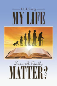 Title: My Life: Does It Really Matter?, Author: Dick Craig