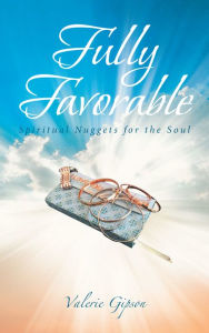 Title: Fully Favorable: Spiritual Nuggets for the Soul, Author: Valerie Gipson