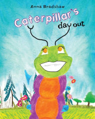 Title: Caterpillar's Day Out, Author: Anna Bradshaw