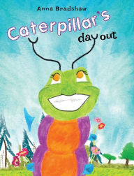 Title: Caterpillar's Day Out, Author: Anna Bradshaw