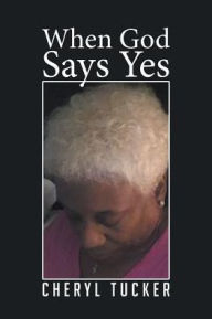 Title: When God Says Yes, Author: Cheryl Tucker