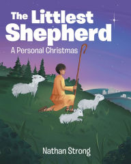 Title: The Littlest Shepherd: A Personal Christmas, Author: Nathan Strong