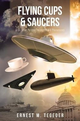 Flying Cups and Saucers: A Christian Perspective on the UFO Phenomenon