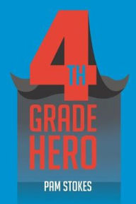 Title: 4th Grade Hero, Author: Pam Stokes