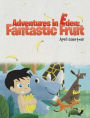 Adventures in Eden: Fantastic Fruit