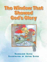 Title: The Window That Showed God's Glory, Author: Rosemarie Davis