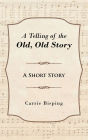 A Telling of the Old, Old Story: A Short Story