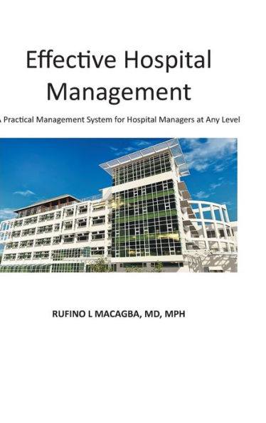 Effective Hospital Management: A Practical Management System for Managers at Any Level
