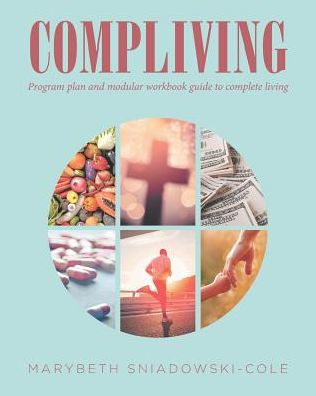 Compliving: Program plan and modular workbook guide to complete living