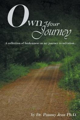 Own Your Journey: A collection of brokenness on my journey to salvation...