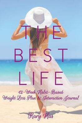 The Best Life: 12-Week Habit-Based Weight Loss Plan and Interactive Journal