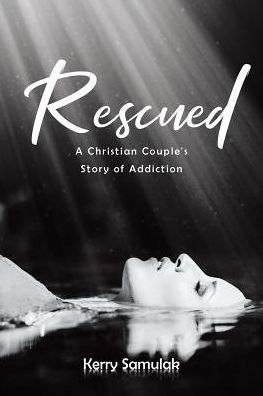 Rescued: A Christian Couple's Story of Addiction